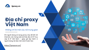 Ưu điểm khi dùng địa chỉ proxy VN